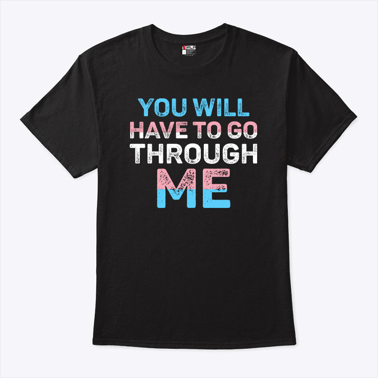 You Will Have To Go Through Me Trans T Shirt