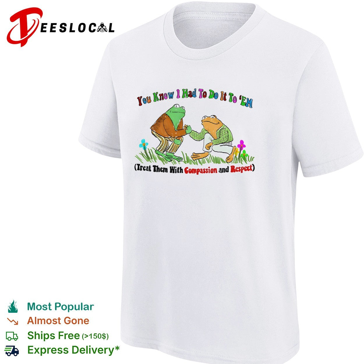 You know I had to do it to ’em compassion and respect frogs shirt