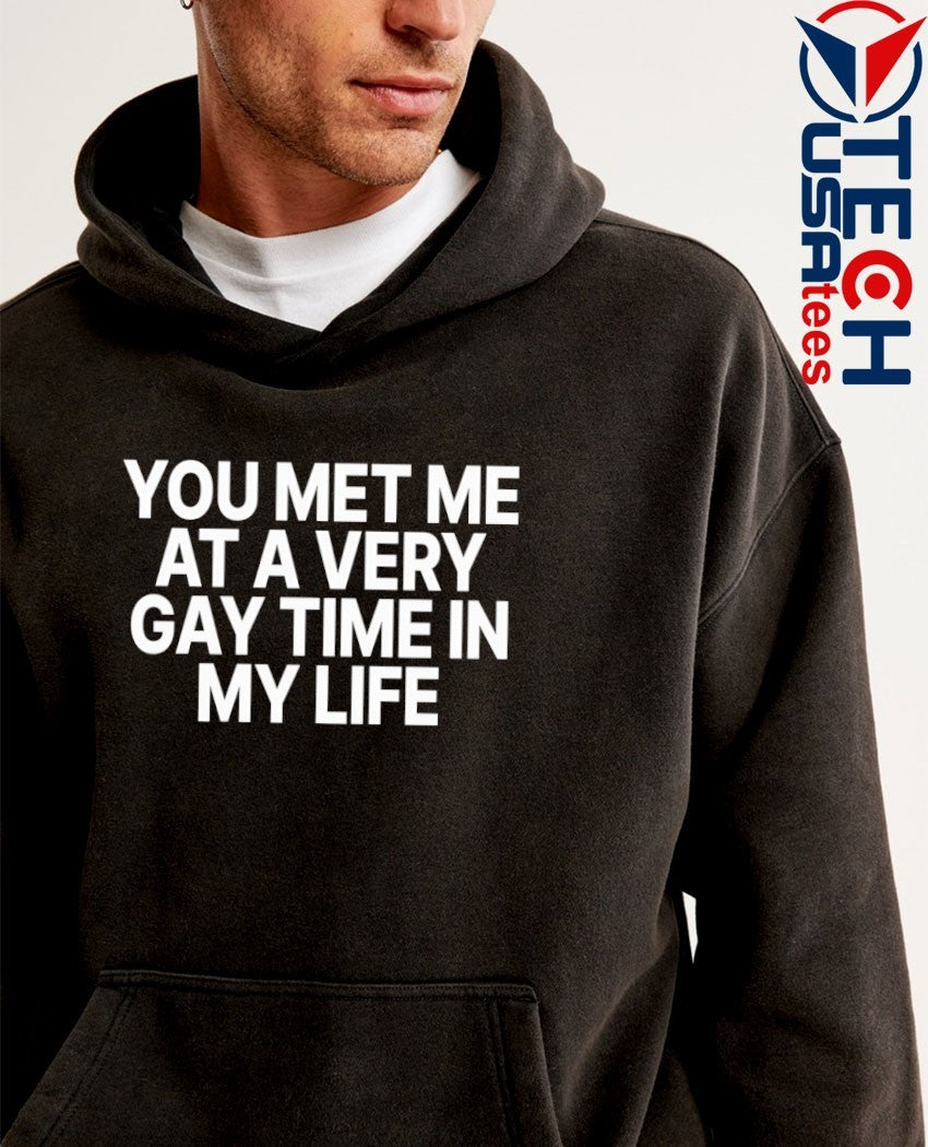 You met me at a very gay time shirt