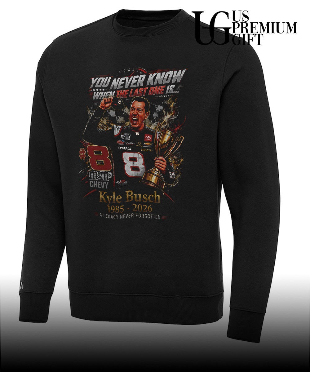 You never know when the last one is Kyle Busch 1985-2026 shirt