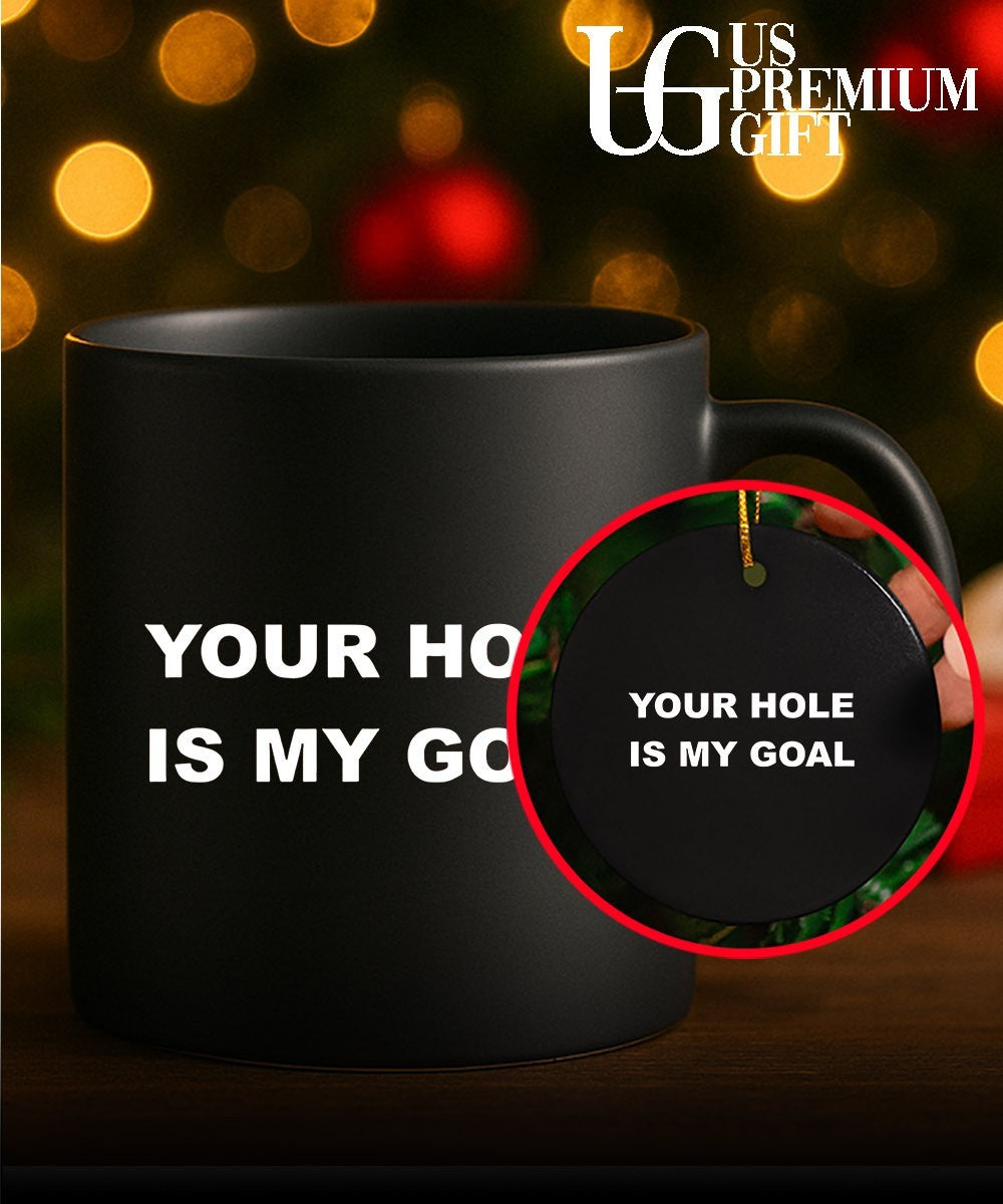 Your hole is my Goal shirt