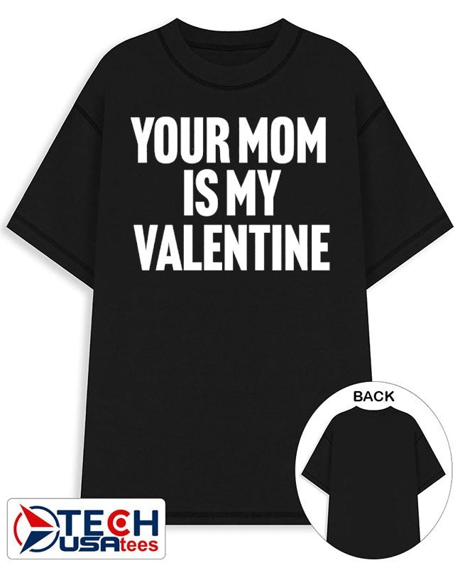 Your mom is my Valentine shirt