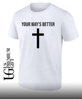 Your ways better Christian cross religious faith worship shirt
