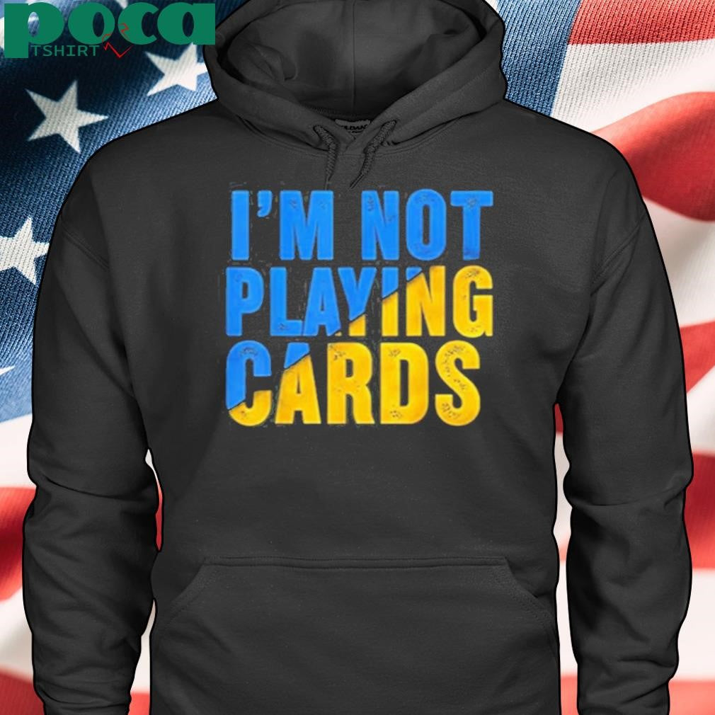Zelensky I’m Not Playing Cards Shirt