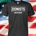 Zionists Make Me Sick Shirt