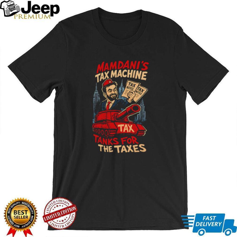 Zohran Mamdani’s Tax Machine Tanks For The Taxes Nyc Satire 2026 shirt