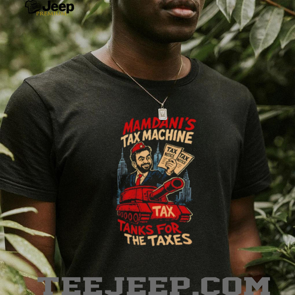 Zohran Mamdani’s Tax Machine Tanks For The Taxes Nyc Satire 2026 shirt