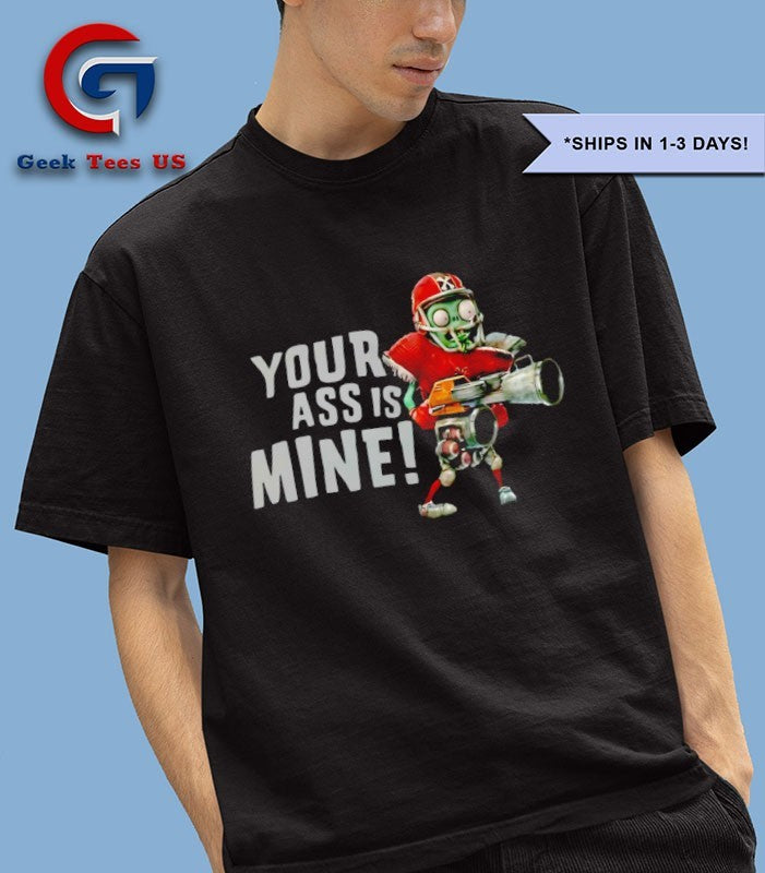 Zombies your ass is mine shirt