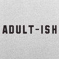 Adult-ish Sarcastic Grown Up Word Pun
