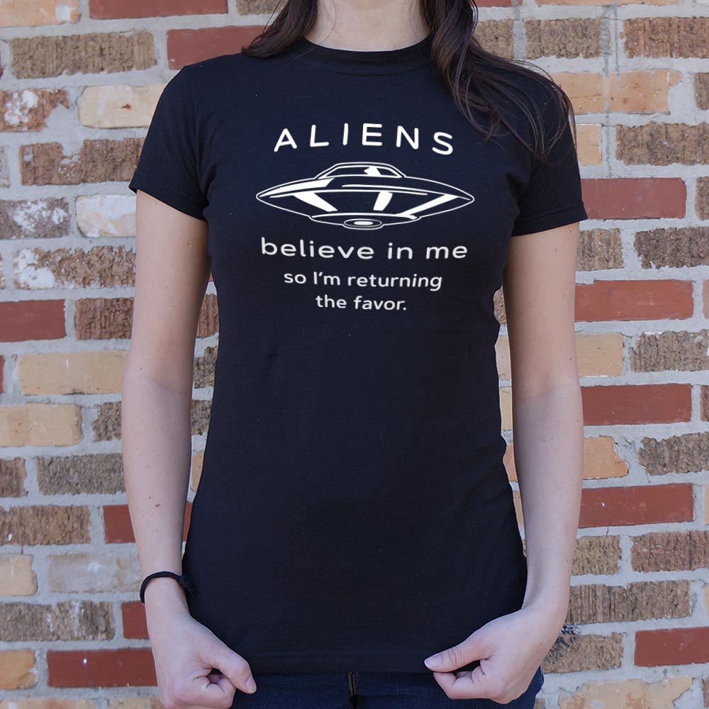 Aliens Believe In Me So I'm Returning the Favor