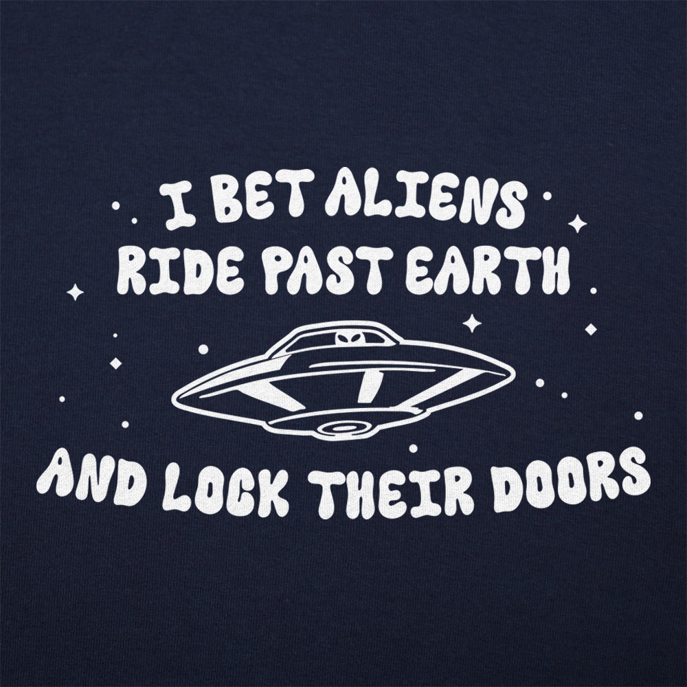 I Bet Aliens Ride Past Earth And Lock Their Doors