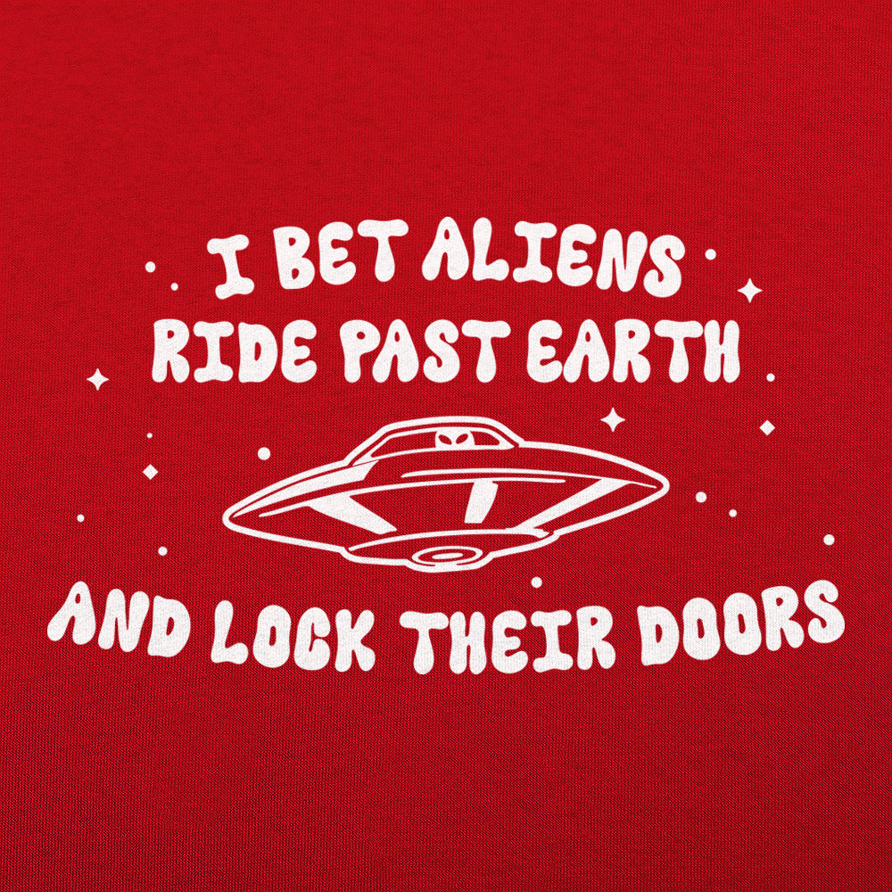 I Bet Aliens Ride Past Earth And Lock Their Doors