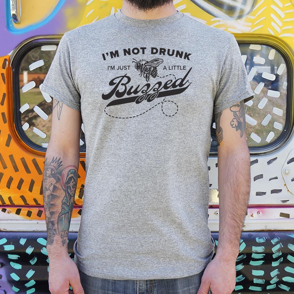 I'm Not Drunk I'm Just a Little Buzzed Bee Pun