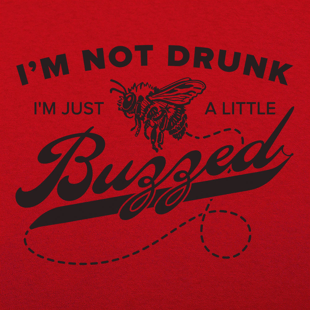I'm Not Drunk I'm Just a Little Buzzed Bee Pun