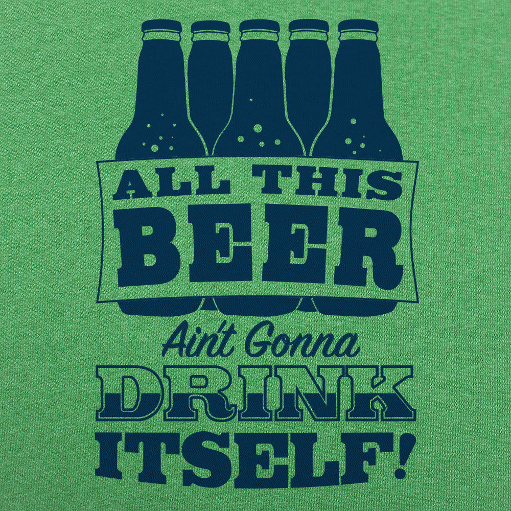 All This Beer Ain't Gonna Drink Itself