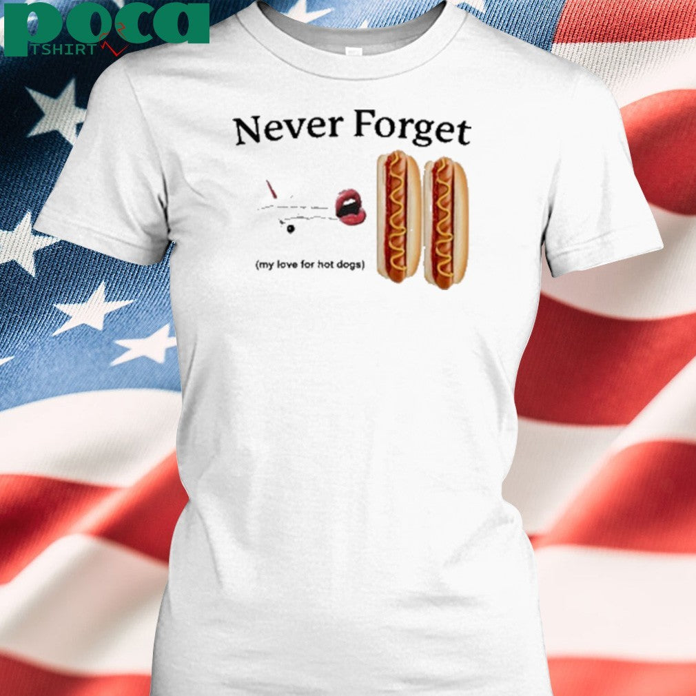 Never Forget My Love For Hot Dogs T-Shirt