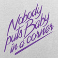 Nobody Puts Baby in a Corner