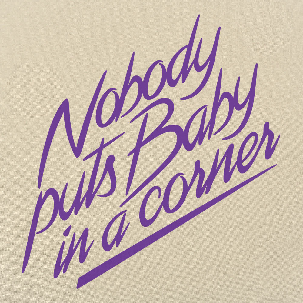 Nobody Puts Baby in a Corner