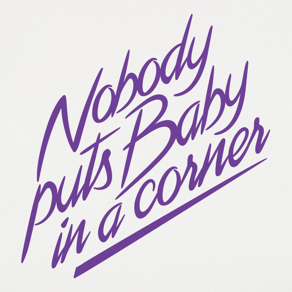 Nobody Puts Baby in a Corner