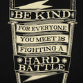 Be Kind for Everyone You Meet Is Fighting a Hard Battle
