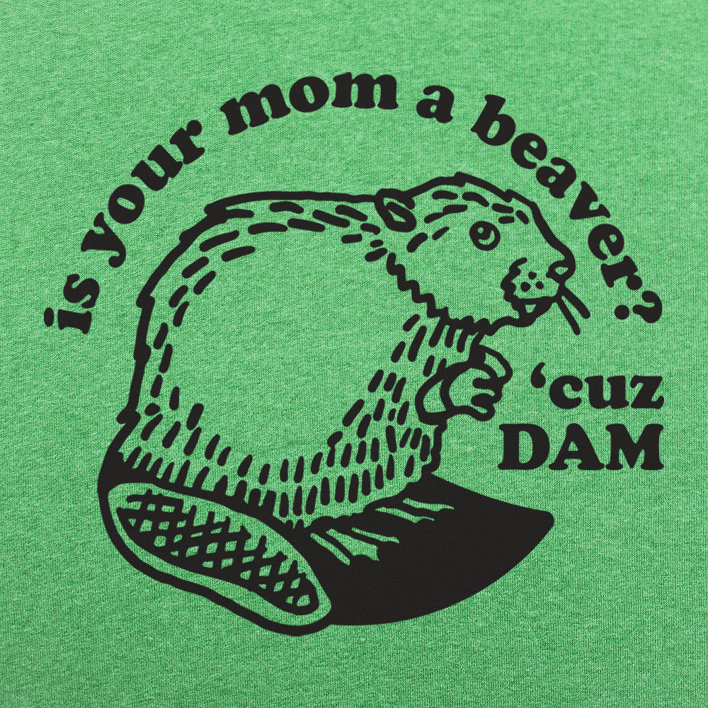 Is Your Mom a Beaver Cuz Dam Joke