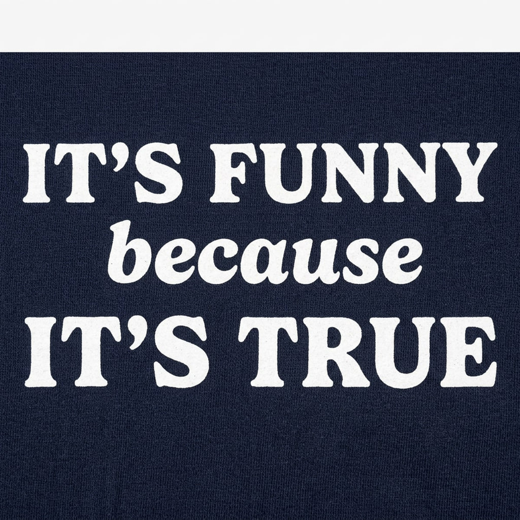 It's Funny Because It's True Typography Quote