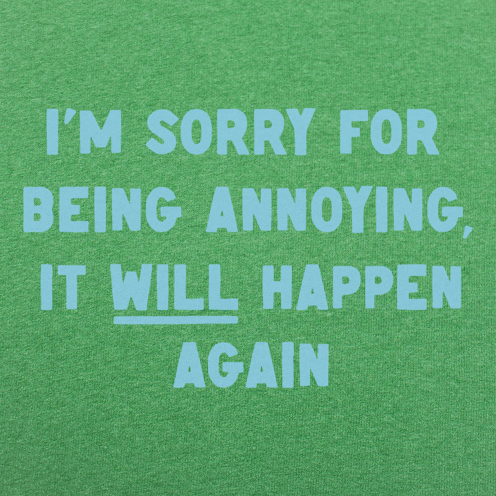 I'm Sorry for Being Annoying, It Will Happen Again