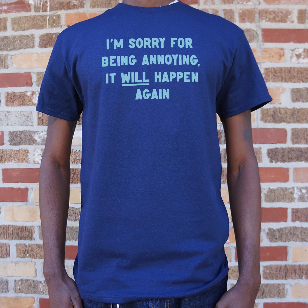 I'm Sorry for Being Annoying, It Will Happen Again