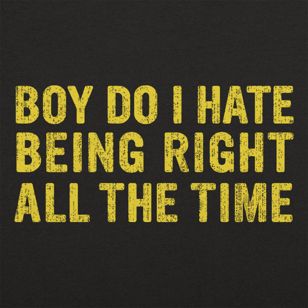 Boy Do I Hate Being Right All The Time
