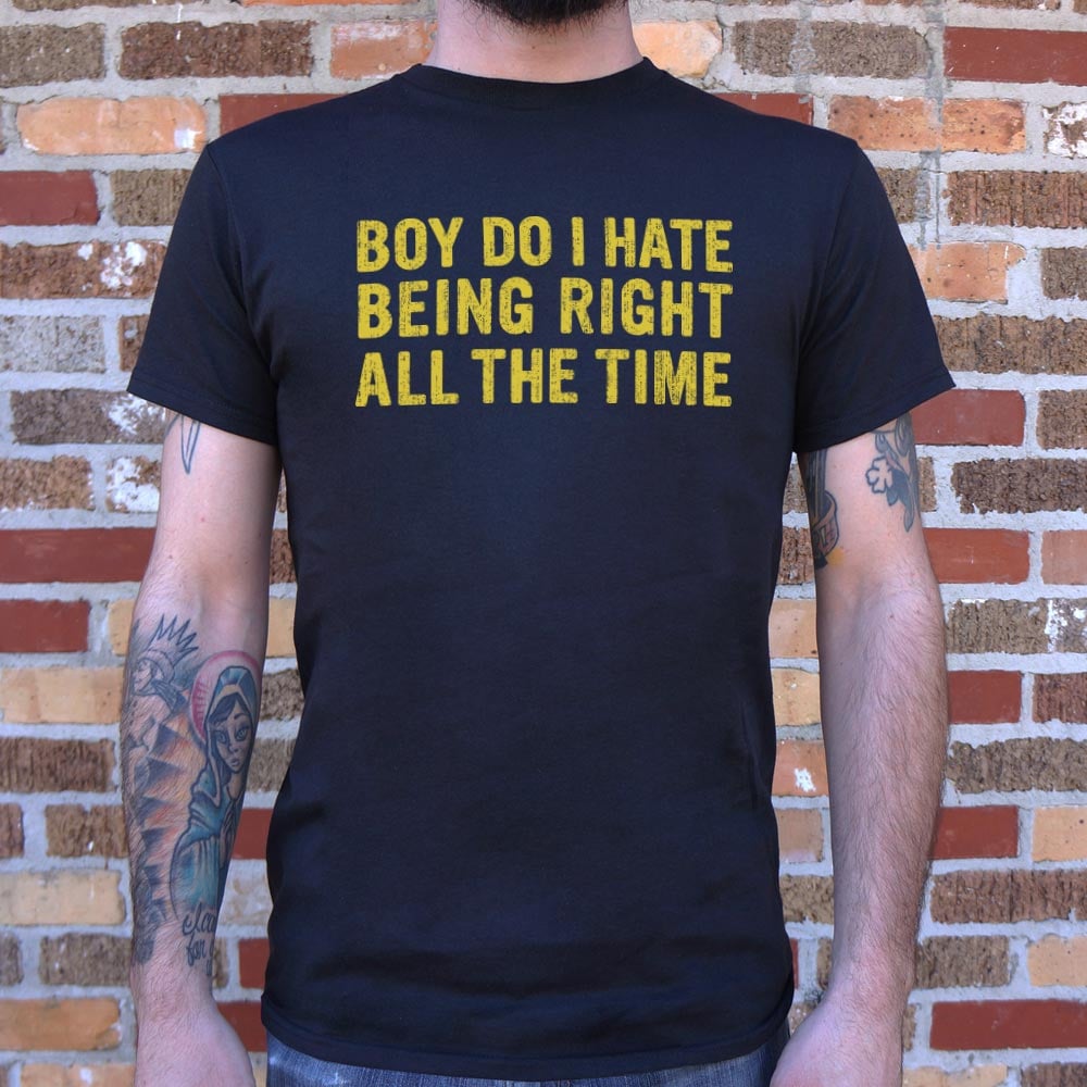 Boy Do I Hate Being Right All The Time
