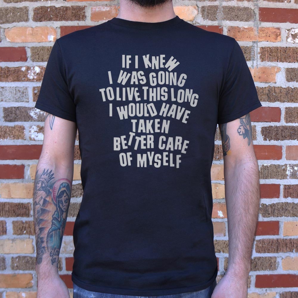 If I Knew I Was Going to Live This Long, Better Care of Myself Quote