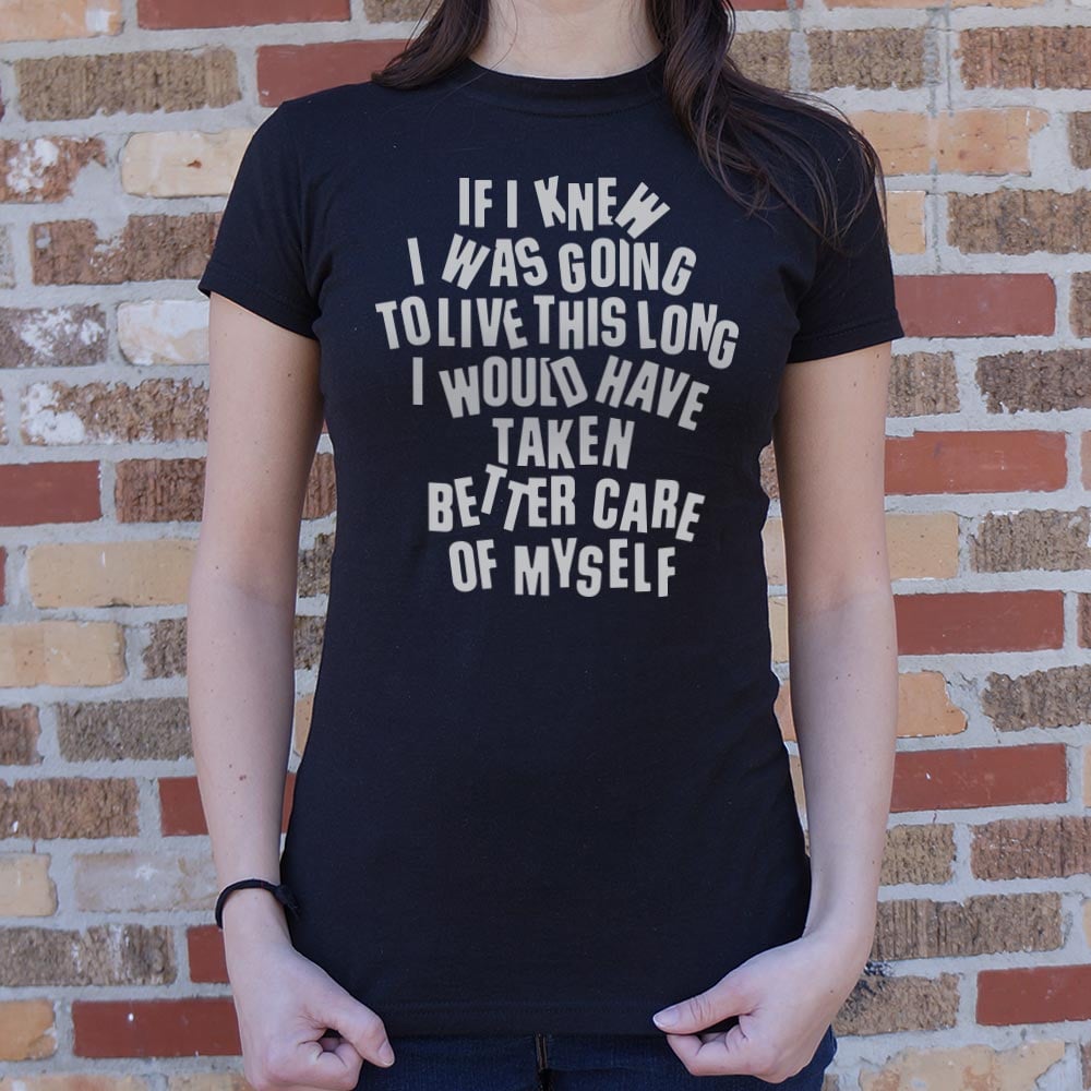 If I Knew I Was Going to Live This Long, Better Care of Myself Quote