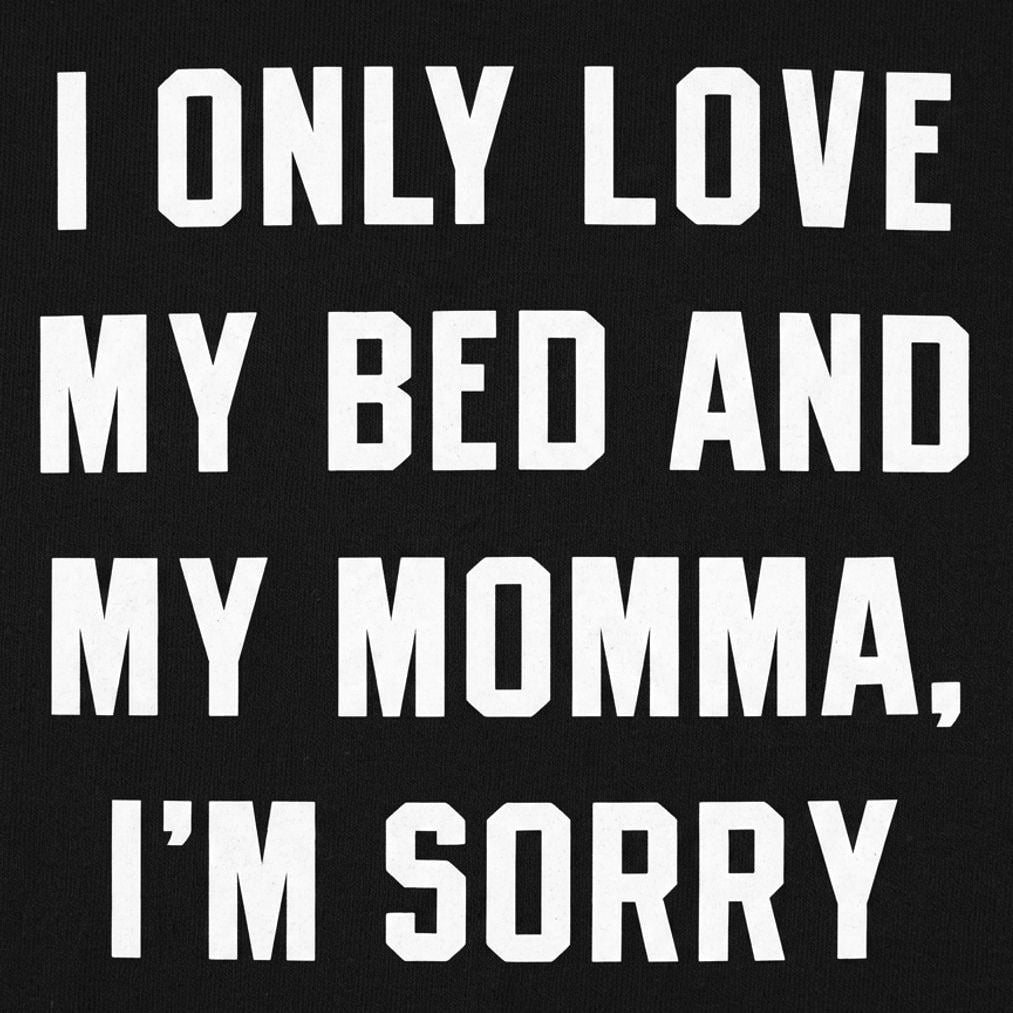 I Only Love My Bed And My Momma, I'm Sorry