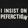I Insist On Peferction Misspelled Perfection Joke
