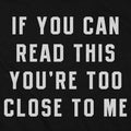 If You Can Read This You're Too Close to Me