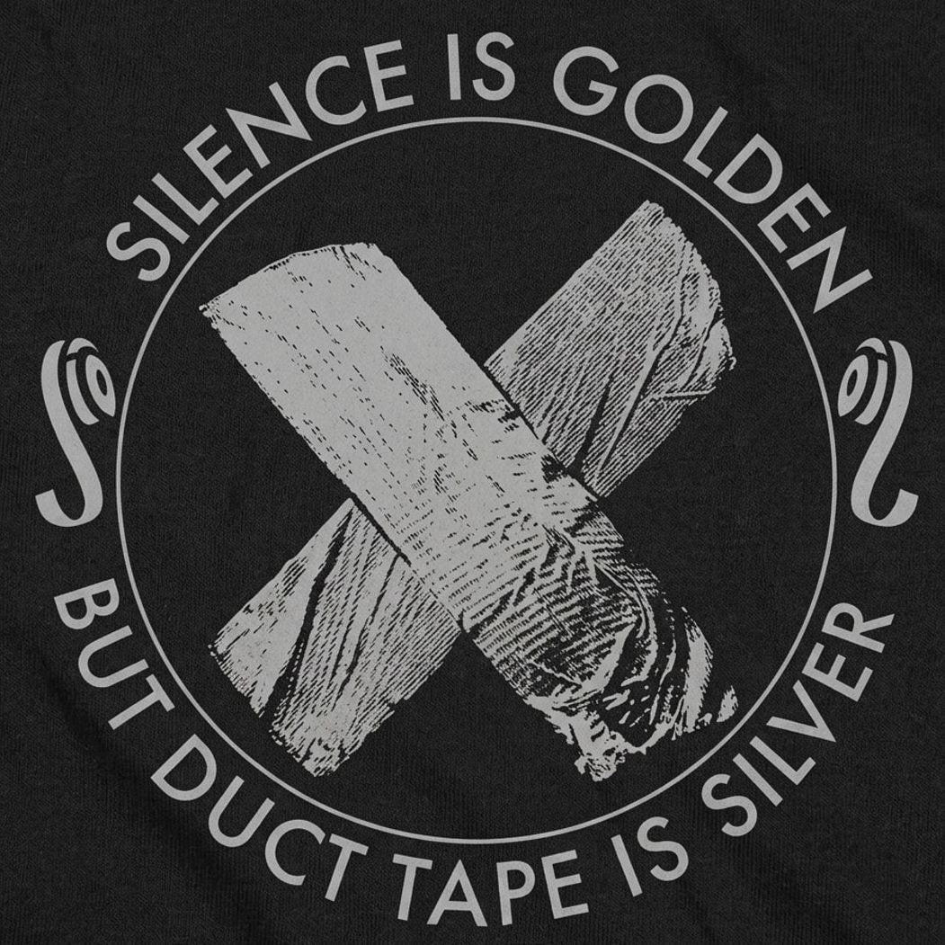 Silence Is Golden But Duct Tape Is Silver