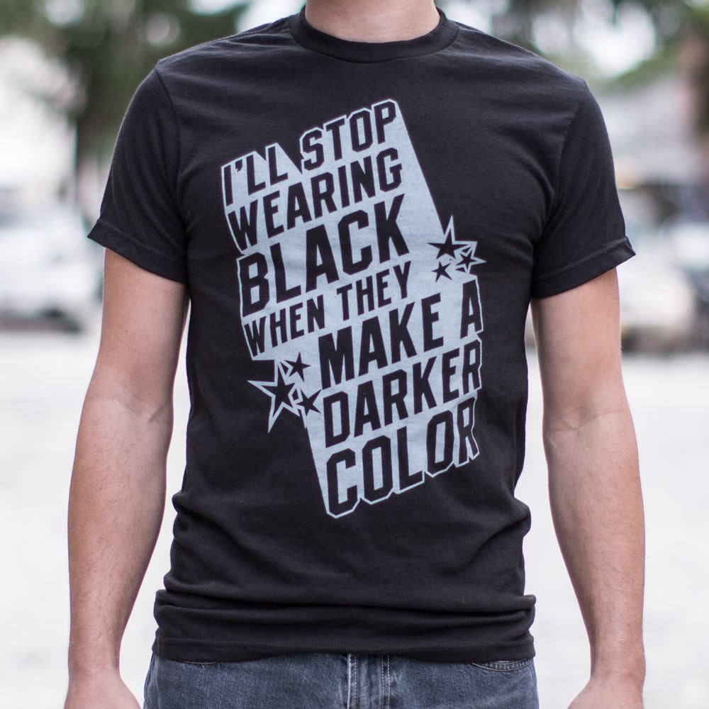 I'll Stop Wearing Black When They Make a Darker Color