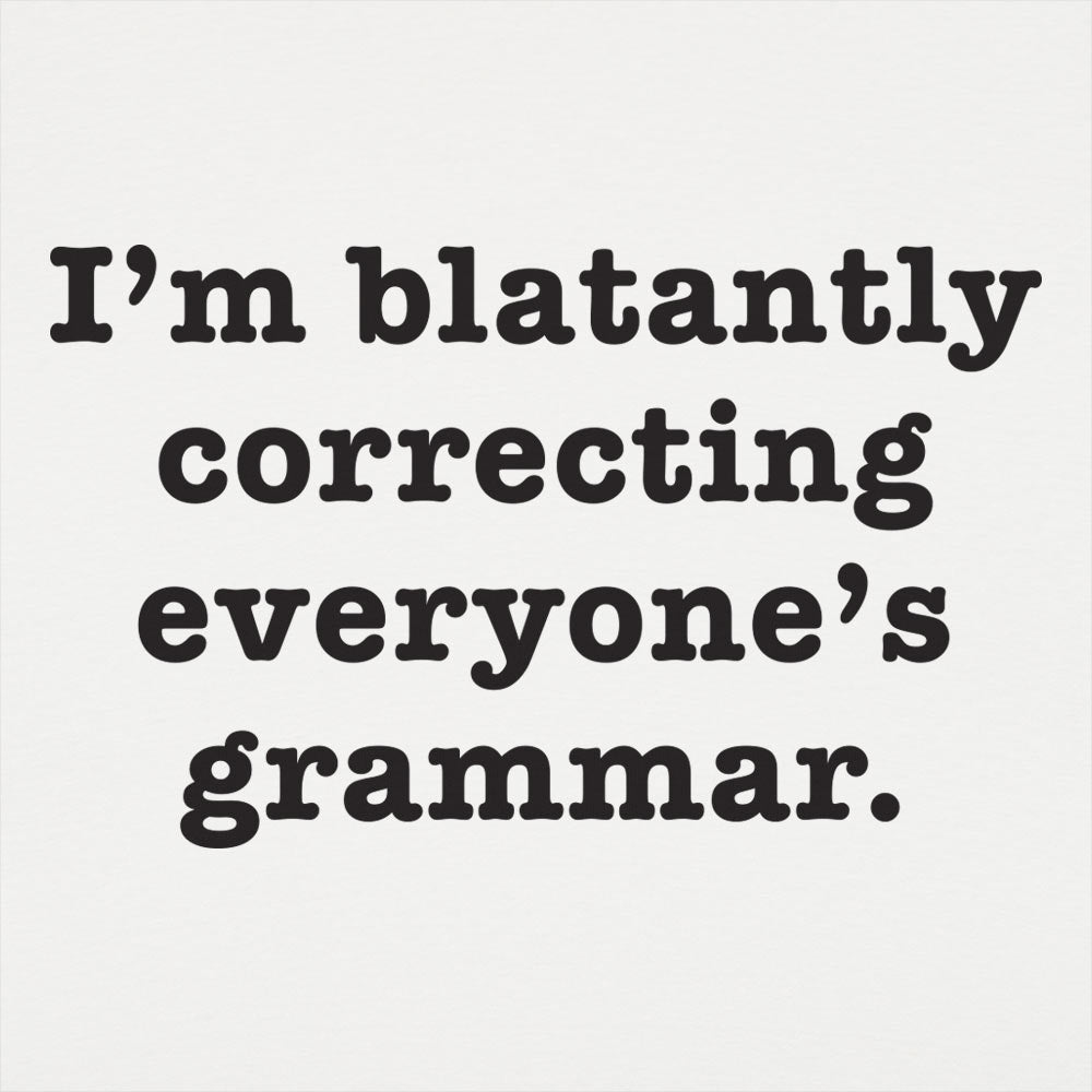 I'm Blatantly Correcting Everyone's Grammar