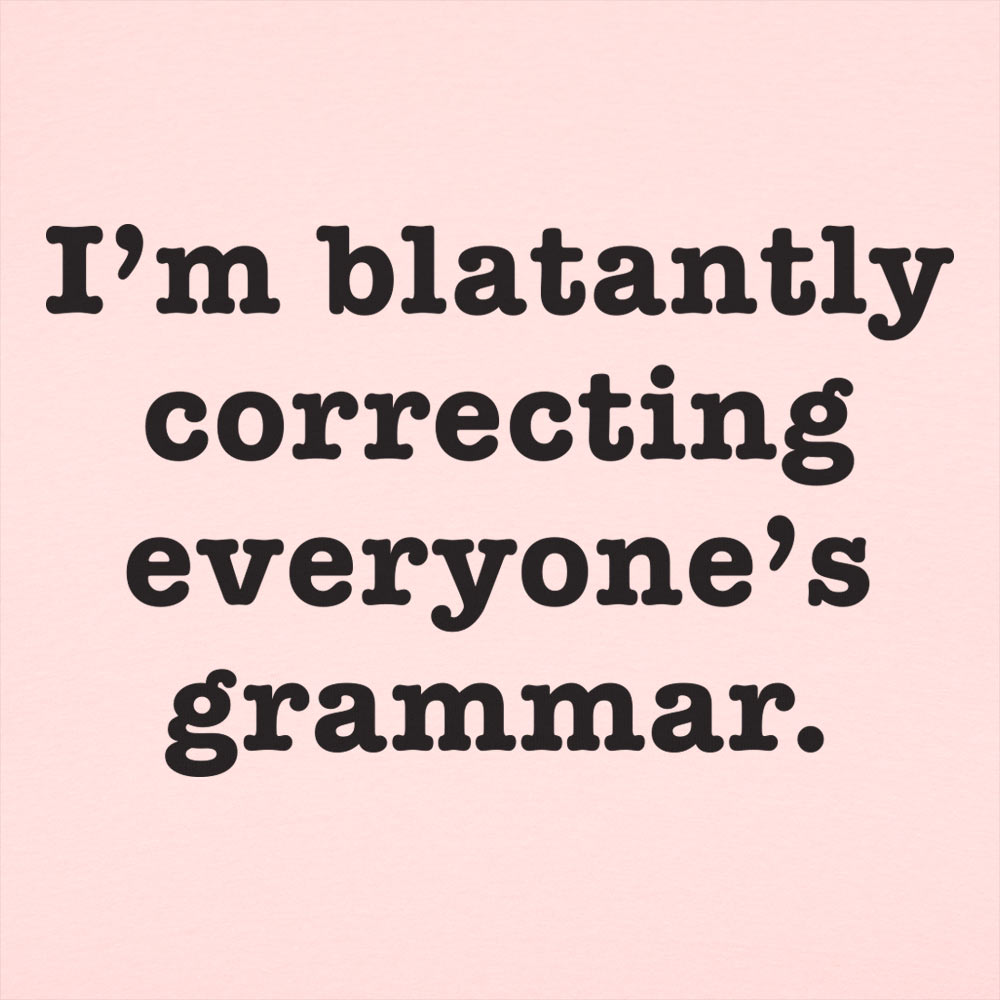 I'm Blatantly Correcting Everyone's Grammar