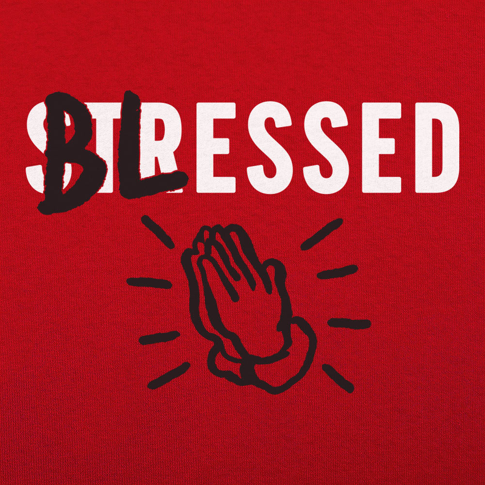 Blessed Not Stressed with Praying Hands