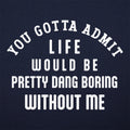 Life Would Be Boring Without Me Quote