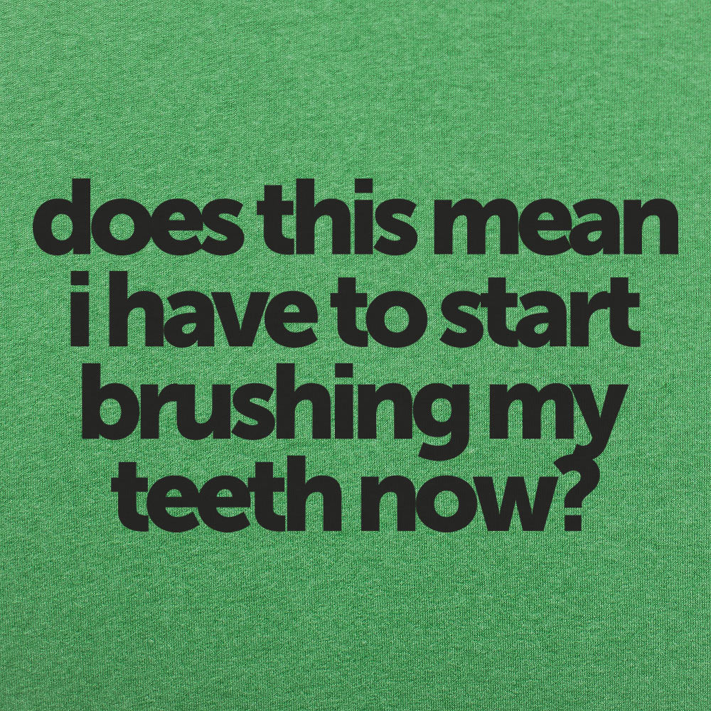 Does This Mean I Have to Start Brushing My Teeth Now