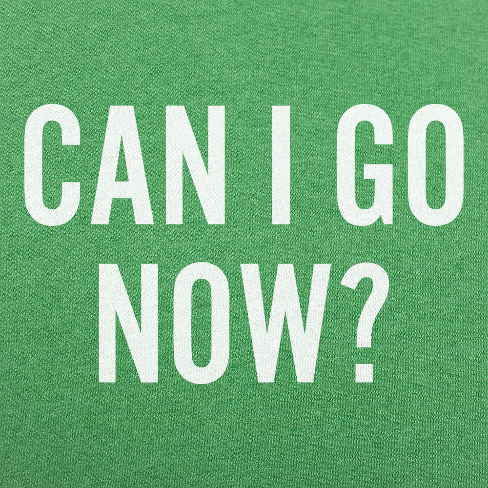 Can I Go Now? Sarcastic Quote