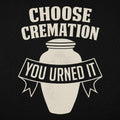 Choose Cremation You Urned It Funera Pun