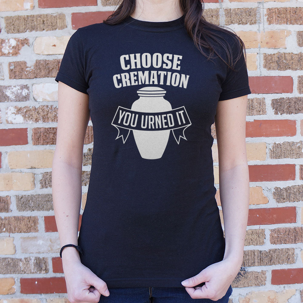 Choose Cremation You Urned It Funera Pun
