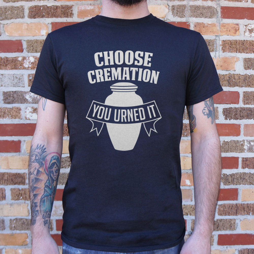 Choose Cremation You Urned It Funera Pun