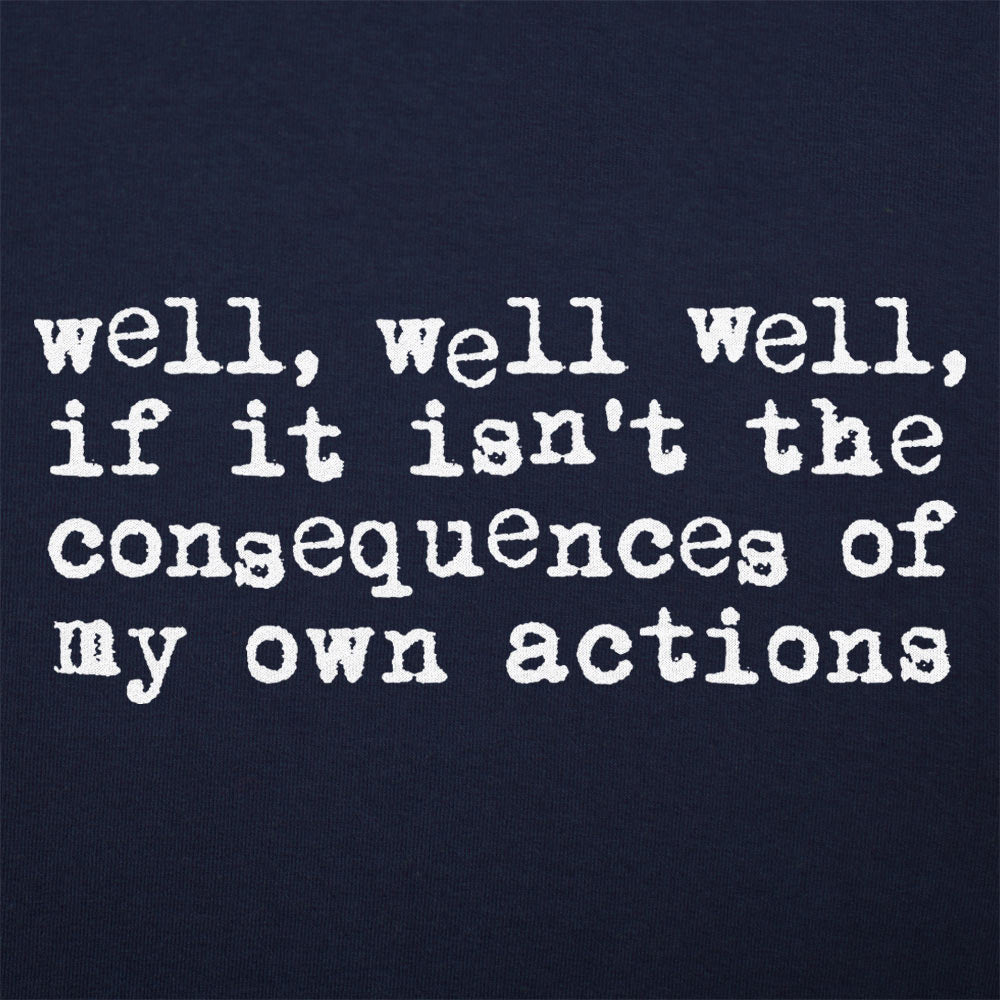 Consequences of My Own Actions Meme Quote
