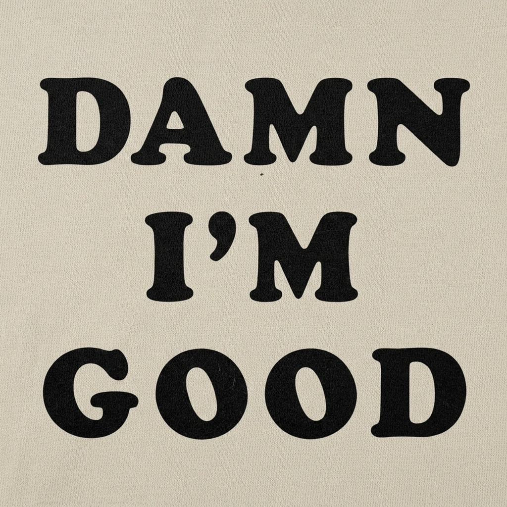 Damn I'm Good Bold Text Statement