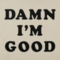 Damn I'm Good Bold Text Statement