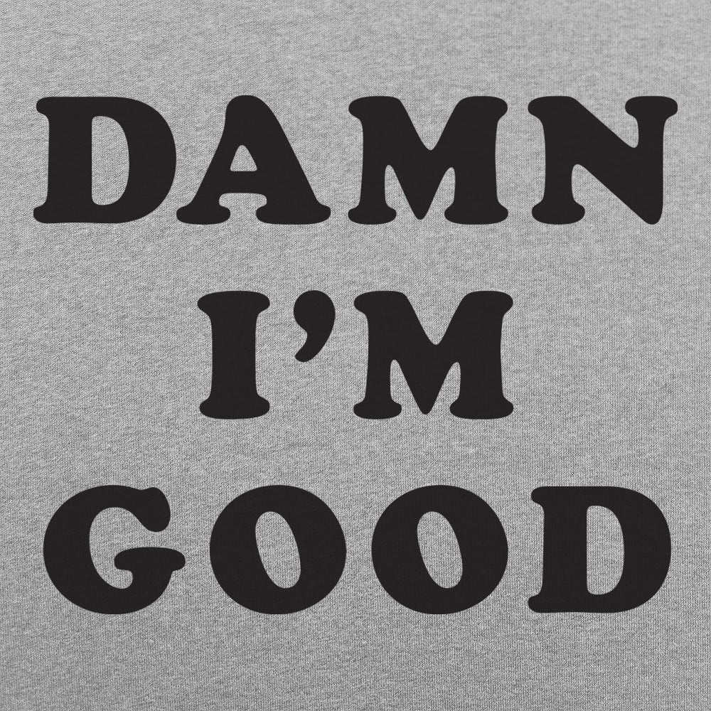Damn I'm Good Bold Text Statement